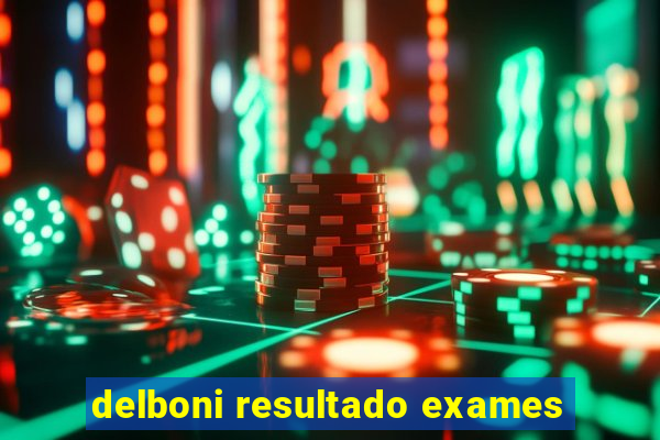 delboni resultado exames